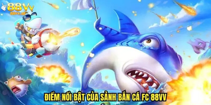 Điểm nổi bật của sảnh bắn cá FC 88vv